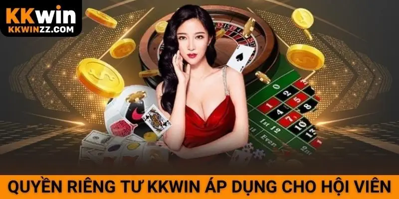 Quyền riêng tư KKWIN áp dụng cho hội viên